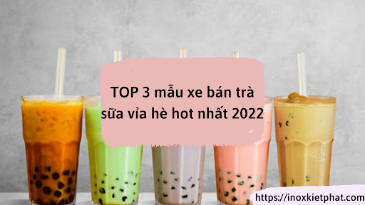 TOP 3 mẫu xe bán trà sữa vỉa hè hot nhất 2022
